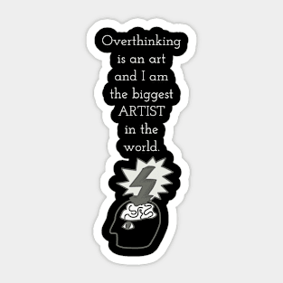 OVERTHINKING IS AN ART / ARTIST Sticker